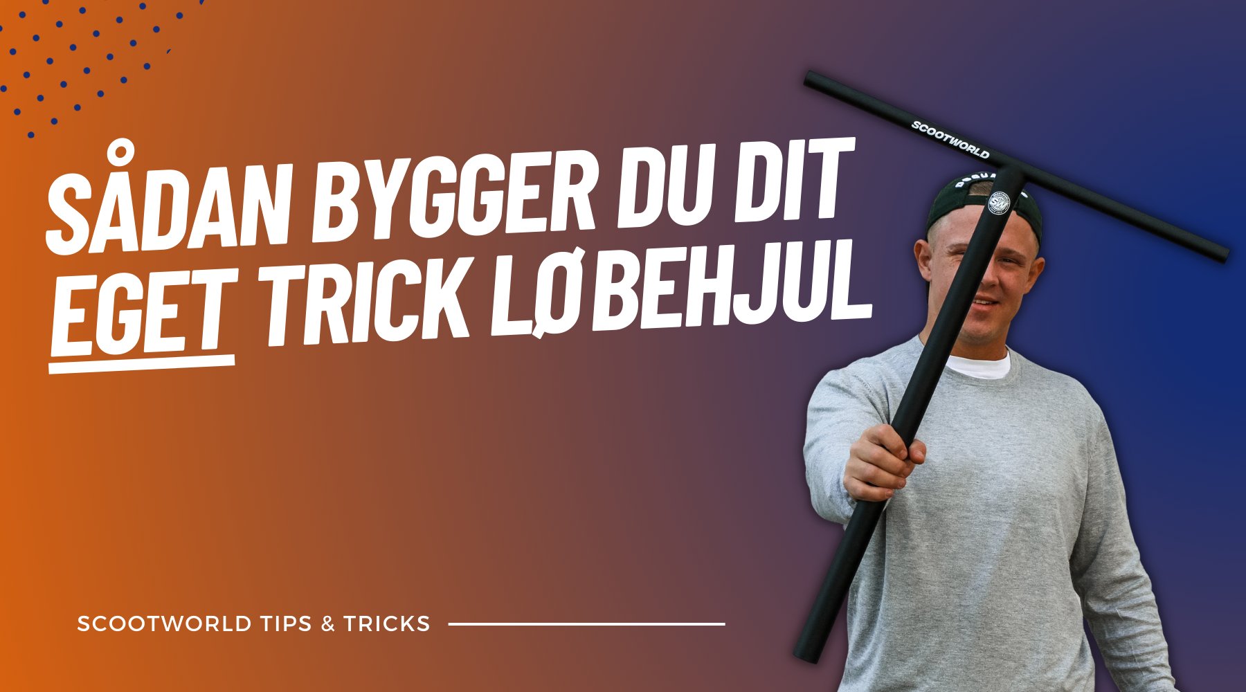 Sådan bygger du dit eget trick løbehjul - ScootWorld.dk